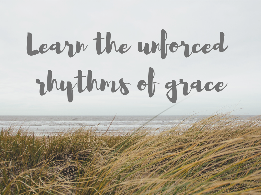 Learn the unforced rhythms of grace